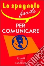 Lo spagnolo facile per comunicare libro