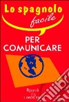 Lo spagnolo facile per comunicare libro
