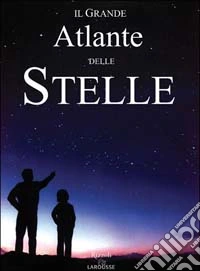 Il grande atlante delle stelle libro
