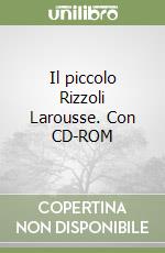 Il piccolo Rizzoli Larousse. Con CD-ROM