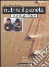 Nutrire il pianeta. Una sfida per il futuro libro