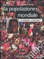 La popolazione mondiale. 6 miliardi, e domani?