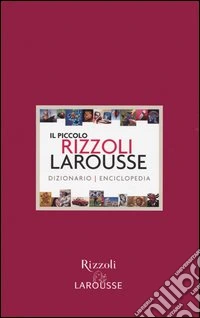 Il piccolo Rizzoli Larousse. Dizionario-enciclopedia libro