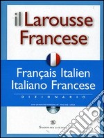 Il Larousse Francese. Français-italien, italiano-francese. Dizionario. Con CD-ROM libro