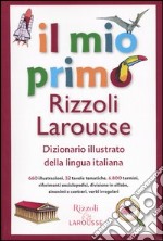 Il mio primo Rizzoli Larousse. Dizionario illustrato della lingua italiana per la scuola elementare libro