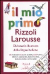 Il mio primo Rizzoli Larousse. Dizionario illustrato della lingua italiana per la scuola elementare libro