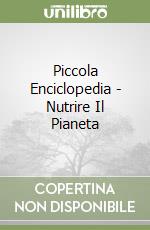 Piccola Enciclopedia - Nutrire Il Pianeta libro