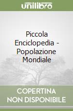Piccola Enciclopedia - Popolazione Mondiale libro