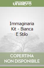 Immaginaria Kit - Bianca E Stilo libro