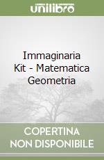 Immaginaria Kit - Matematica Geometria libro