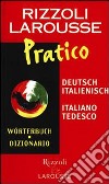 Dizionario Larousse pratico deutsch-italienisch, italiano-tedesco libro