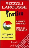 Dizionario Larousse pratico español-italiano, italiano-spagnolo libro