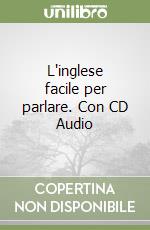 L'inglese facile per parlare. Con CD Audio libro