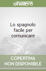 Lo spagnolo facile per comunicare libro