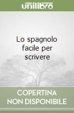 Lo spagnolo facile per scrivere libro