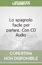 Lo spagnolo facile per parlare. Con CD Audio libro