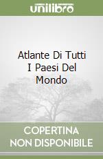 Atlante Di Tutti I Paesi Del Mondo libro