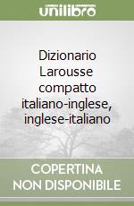 Dizionario Larousse compatto italiano-inglese, inglese-italiano libro