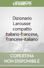 Dizionario Larousse compatto italiano-francese, francese-italiano libro