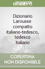 Dizionario Larousse compatto italiano-tedesco, tedesco italiano libro