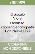 Il piccolo Rizzoli Larousse. Dizionario-enciclopedia. Con chiave USB libro