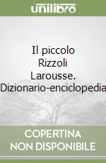 Il piccolo Rizzoli Larousse. Dizionario-enciclopedia libro