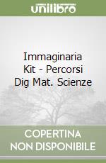 Immaginaria Kit - Percorsi Dig Mat. Scienze libro