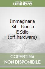 Immaginaria Kit - Bianca E Stilo (off.hardware) libro