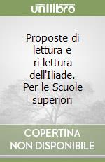 Proposte di lettura e ri-lettura dell'Iliade. Per le Scuole superiori libro