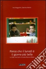 «Penso che il lunedì è il giorno più bello». La Zolla: trent'anni di scuola libera a Milano libro