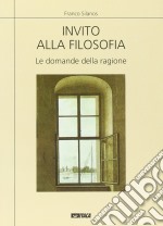 Invito alla filosofia. Le domande della ragione libro