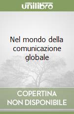 Nel mondo della comunicazione globale