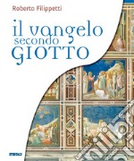 Il vangelo secondo Giotto. La vita di Gesù raccontata ai ragazzi attraverso gli affreschi della Cappella degli Scrovegni libro