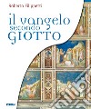 Il vangelo secondo Giotto. La vita di Gesù raccontata ai ragazzi attraverso gli affreschi della Cappella degli Scrovegni libro di Filippetti Roberto