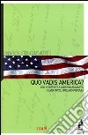 Quo vadis America? Con interviste a Lorenzo Albacete, David Forte, Giuliano Ferrara libro