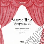 Marcellino (che spettacolo!). Spettacolo per bambini e famiglie libro