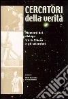 Cercatori della verità. Momenti di dialogo tra la Chiesa e gli scienziati. Catalogo della mostra (Rimini, 2003) libro