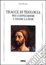 Tracce di teologia. Per comprendere e vivere la fede libro