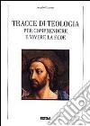 Tracce di teologia. Per comprendere e vivere la fede libro