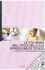 La vita umana nell'epoca della sua riproducibilità tecnica. Il dibattito sulla fecondazione assistita