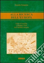 Alla ricerca dell'Europa. Linee di nascita, sviluppo e crisi dell'identità europea libro