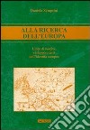 Alla ricerca dell'Europa. Linee di nascita, sviluppo e crisi dell'identità europea libro