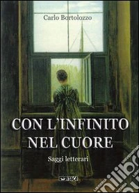 Con l'infinito nel cuore. Saggi letterari libro