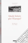 Quale futuro per l'Europa? libro