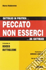 Cattolici in politica... Peccato non esserci... da cattolici libro