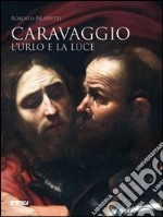 Caravaggio. L'urlo e la luce. Una storia in cinque stanze libro