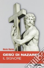 Gesù di Nazareth il Signore libro