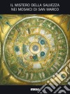 Il mistero della salvezza nei mosaici di San Marco. Catalogo della mostra (2005). Ediz. illustrata libro