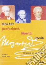 Mozart: perfezione, libertà, ironia. I tratti di un solo volto. Catalogo della mostra (2005) libro