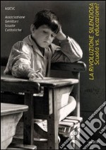 La rivoluzione silenziosa. Scuola vs educazione? Catalogo della mostra (2005)